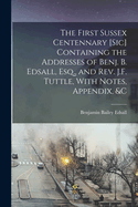 The First Sussex Centennary [Sic] Containing the Addresses of Benj. B. Edsall, Esq., and Rev. J.F. Tuttle, With Notes, Appendix, &C