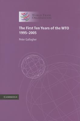 The First Ten Years of the Wto: 1995-2005 - Gallagher, Peter