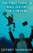The First Thing Is Kill All of the Lawyers