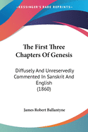 The First Three Chapters Of Genesis: Diffusely And Unreservedly Commented In Sanskrit And English (1860)