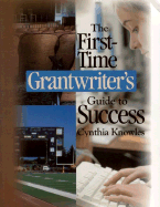 The First-Time Grantwriter s Guide to Success