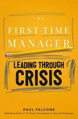 The First-Time Manager: Leading Through Crisis - Falcone, Paul