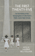 The First Twenty-Five: An Oral History of the Desegregation of Little Rock's Public Junior High Schools
