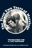 The First Two Years of Marriage: Foundations for a Life Together - Hart, Kathleen, and Hart, Thomas N, and Hart, Kathleen Fischer (Photographer)