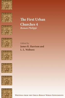 The First Urban Churches 4: Roman Philippi - Harrison, James R (Editor), and Welborn, L L (Editor)