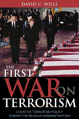 The First War on Terrorism: Counter-Terrorism Policy During the Reagan Administration - Wills, David C