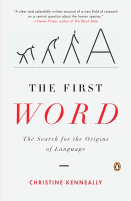 The First Word: The Search for the Origins of Language - Kenneally, Christine