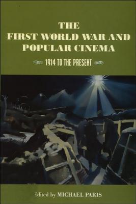 The First World War and Popular Cinema: 1914 to the Present - Paris, Michael (Editor)