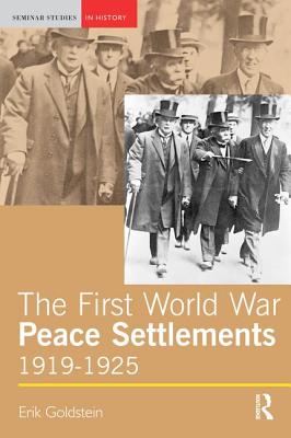 The First World War Peace Settlements, 1919-1925 - Goldstein, Erik, Dr.