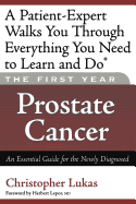 The First Year: Prostate Cancer: An Essential Guide for the Newly Diagnosed