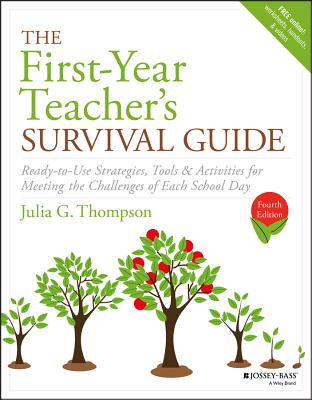 The First-Year Teacher's Survival Guide: Ready-To-Use Strategies, Tools & Activities for Meeting the Challenges of Each School Day - Thompson, Julia G