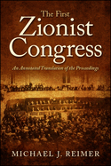 The First Zionist Congress: An Annotated Translation of the Proceedings