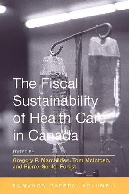 The Fiscal Sustainability of Health Care in Canada: The Romanow Papers, Volume 1 - Marchildon, Gregory (Editor), and Forest, Pierre-Gerlier (Editor), and McIntosh, Tom (Editor)