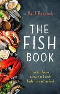 The Fish Book: How to Choose, Prepare and Cook Fresh Fish and Seafood