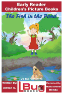 The Fish in the Pond - Early Reader - Children's Picture Books