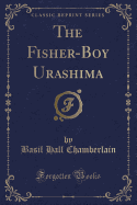 The Fisher-Boy Urashima (Classic Reprint)