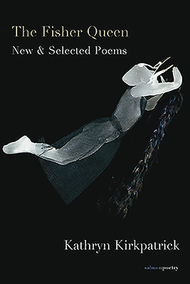 The Fisher Queen: New & Selected Poems - Kirkpatrick, Kathryn