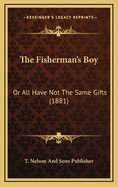 The Fisherman's Boy: Or All Have Not the Same Gifts (1881)