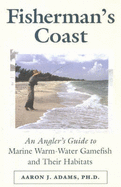 The Fisherman's Coast: An Angler's Guide to Marine Warm-Water Gamefish and Their Habitats - Adams, Aaron J