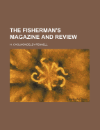 The Fisherman's Magazine and Review - Cholmondeley-Pennell, H
