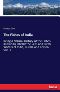 The Fishes of India: Being a Natural History of the Fishes Known to Inhabit the Seas and Fresh Waters of India, Burma and Ceylon - Vol. 3