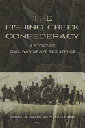 The Fishing Creek Confederacy: A Story of Civil War Draft Resistance