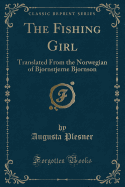 The Fishing Girl: Translated from the Norwegian of Bjornstjerne Bjornson (Classic Reprint)