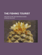 The Fishing Tourist: Angler's Guide and Reference Book