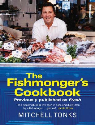 The Fishmonger's Cookbook - Tonks, Mitchell, and Cassidy, Peter (Photographer)