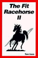 The Fit Racehorse II - Ivers, Tom, and Equine Research, Inc Research Staff (Editor)