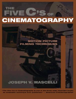 The Five C's of Cinematography: Motion Picture Filming Techniques - Mascelli, Joseph V