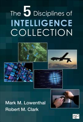 The Five Disciplines of Intelligence Collection - Lowenthal, Mark M (Editor), and Clark, Robert M (Editor)