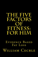 The Five Factors of Fitness for Him: Large Print Edition: The Simple Evidence-Based Way to Lose Fat and Keep It Off