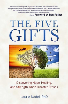 The Five Gifts: Discovering Hope, Healing and Strength When Disaster Strikes - Nadel, L.