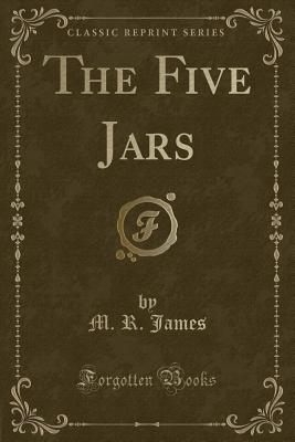 The Five Jars (Classic Reprint) - James, M R