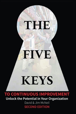 The Five Keys to Continuous Improvement: Unlock the Potential in Your Organization - McNeil, David, and McNeil, Jim