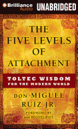 The Five Levels of Attachment: Toltec Wisdom for the Modern World