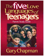 The Five Love Languages of Teenagers - Parent Study Guide