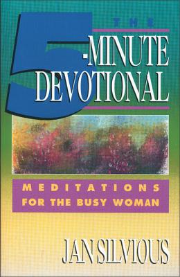 The Five-Minute Devotional: Meditations for the Busy Woman - Silvious, Jan, Ms.