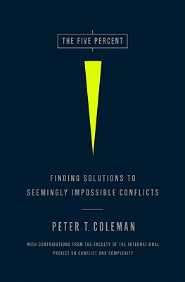 The Five Percent: Finding Solutions to Seemingly Impossible Conflicts - Coleman, Peter