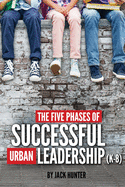 The Five Phases of Successful Urban Leadership (K-8)