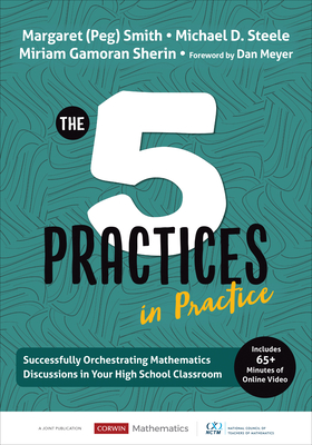 The Five Practices in Practice [High School]: Successfully Orchestrating Mathematics Discussions in Your High School Classroom - Smith, and Steele, Michael D, and Sherin, Miriam Gamoran