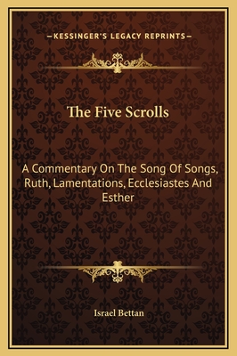 The Five Scrolls: A Commentary On The Song Of Songs, Ruth, Lamentations, Ecclesiastes And Esther - Bettan, Israel
