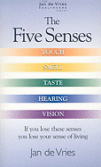 The Five Senses: If You Lose These Senses, You Lose Your Sense of Living
