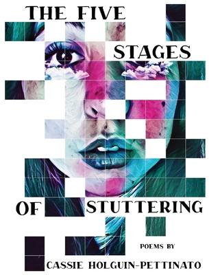 The Five Stages of Stuttering - Holguin-Pettinato, Cassie