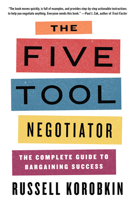 The Five Tool Negotiator: The Complete Guide to Bargaining Success - Korobkin, Russell