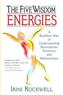 The Five Wisdom Energies: A Buddhist Way of Understanding Personality, Emotions, and Relationships
