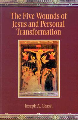 The Five Wounds of Jesus and Personal Transformation - Grassi, Joseph A