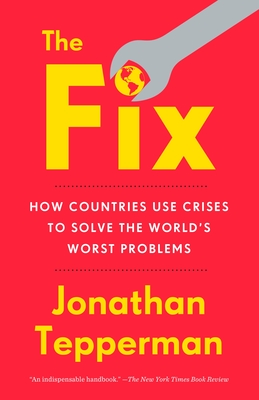 The Fix: How Countries Use Crises to Solve the World's Worst Problems - Tepperman, Jonathan