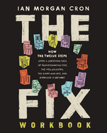 The Fix Workbook: How the Twelve Steps Offer a Surprising Path of Transformation for the Well-Adjusted, the Down-And-Out, and Everyone in Between